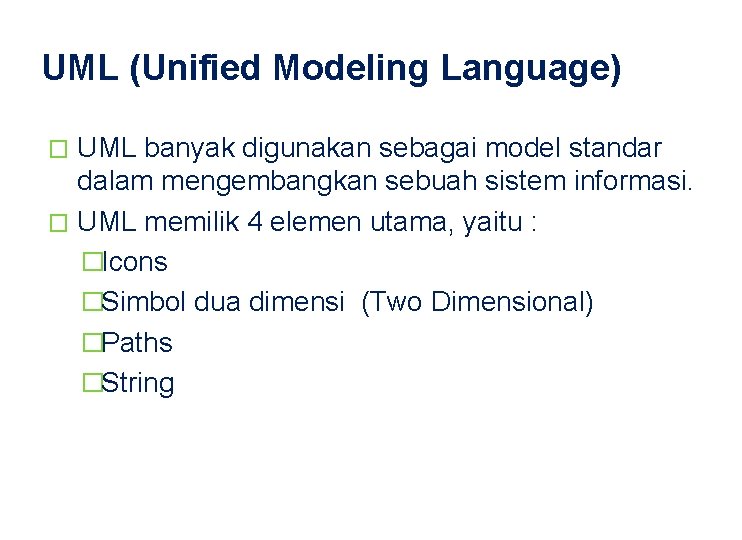 UML (Unified Modeling Language) UML banyak digunakan sebagai model standar dalam mengembangkan sebuah sistem