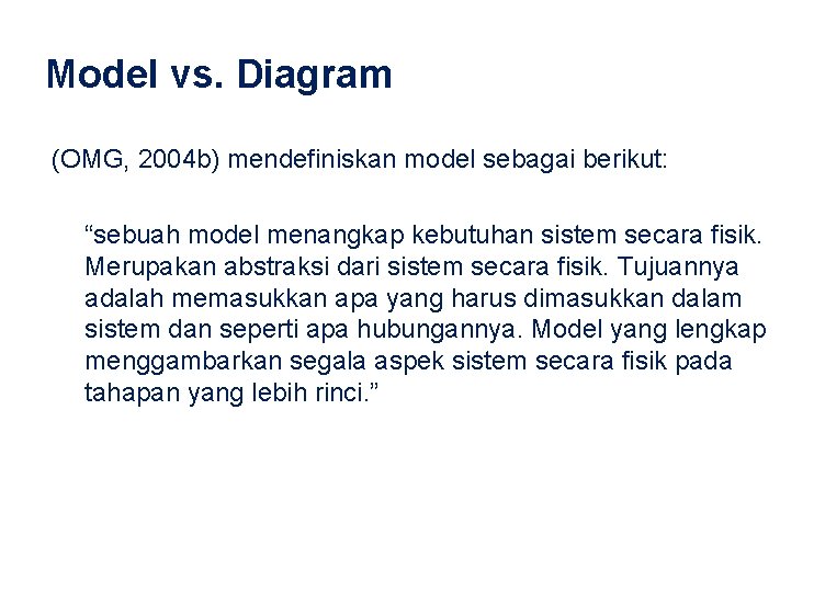 Model vs. Diagram (OMG, 2004 b) mendefiniskan model sebagai berikut: “sebuah model menangkap kebutuhan