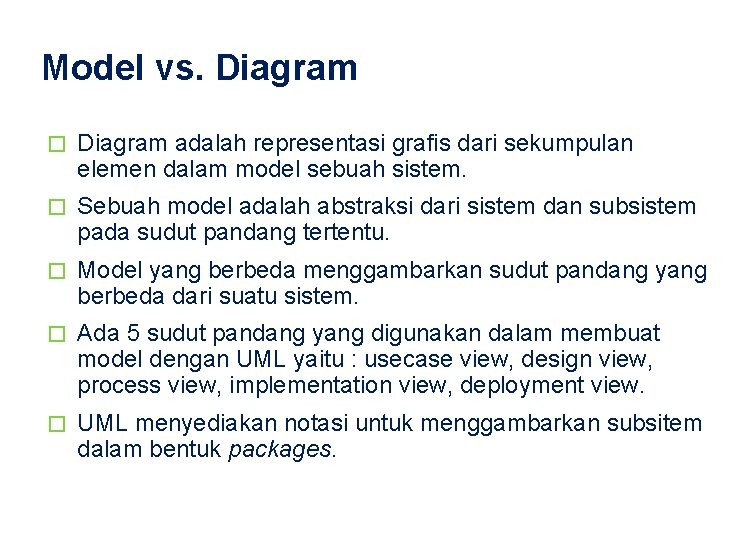 Model vs. Diagram � Diagram adalah representasi grafis dari sekumpulan elemen dalam model sebuah