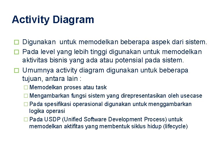 Activity Diagram Digunakan untuk memodelkan beberapa aspek dari sistem. � Pada level yang lebih