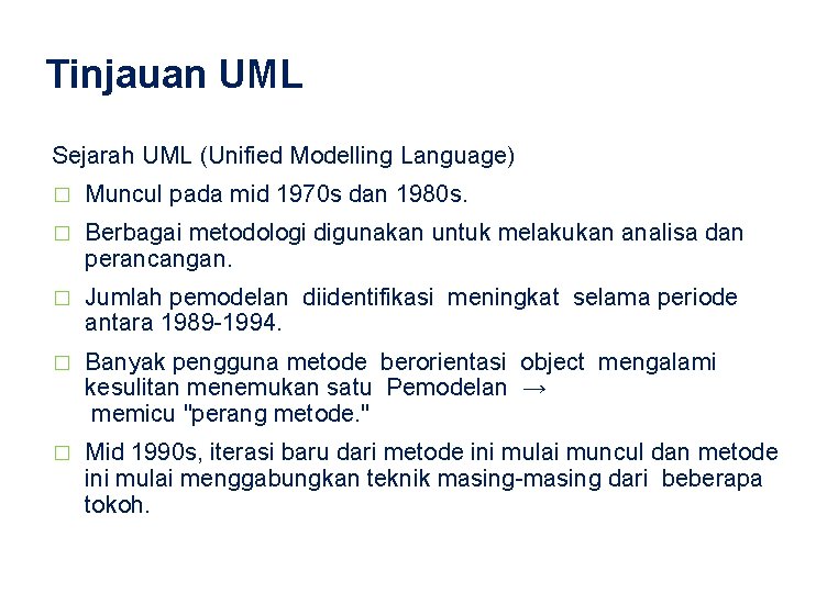 Tinjauan UML Sejarah UML (Unified Modelling Language) � Muncul pada mid 1970 s dan