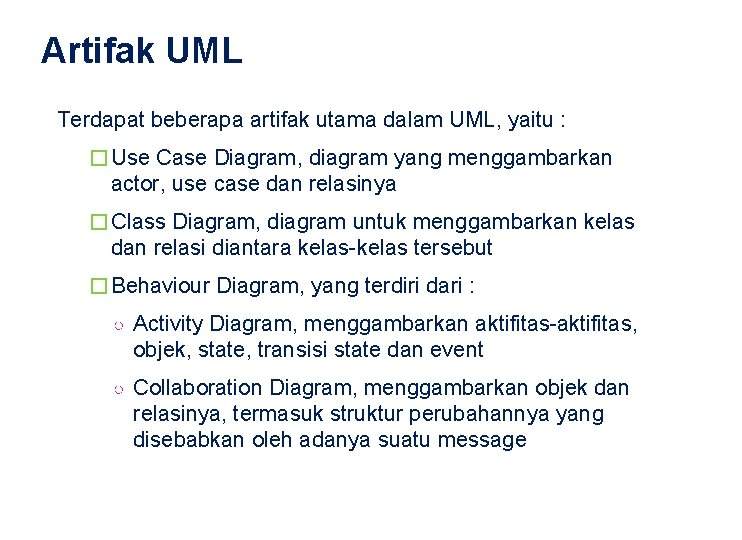 Artifak UML Terdapat beberapa artifak utama dalam UML, yaitu : � Use Case Diagram,