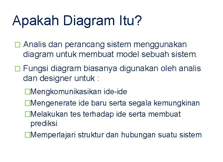 Apakah Diagram Itu? � Analis dan perancang sistem menggunakan diagram untuk membuat model sebuah