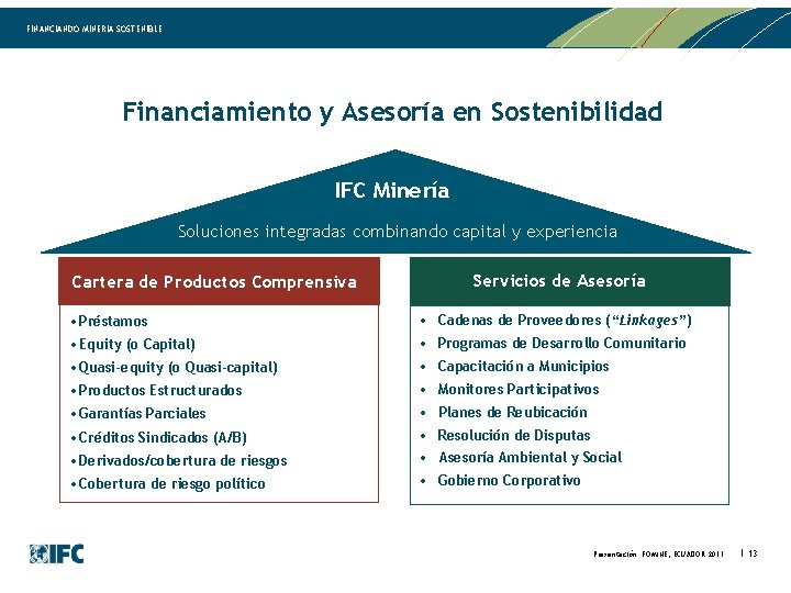 FINANCIANDO MINERIA SOSTENIBLE Financiamiento y Asesoría en Sostenibilidad IFC Minería Soluciones integradas combinando capital