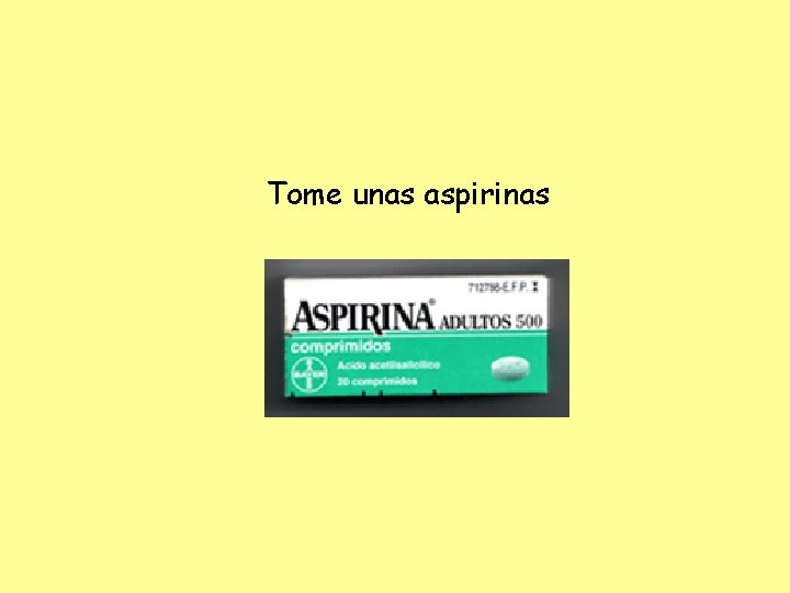 Tome unas aspirinas 