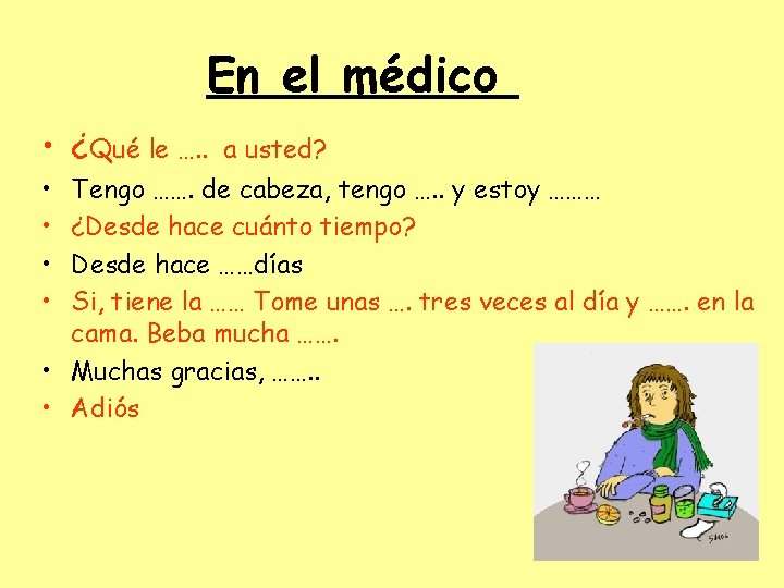 En el médico • ¿Qué le …. . • • a usted? Tengo …….