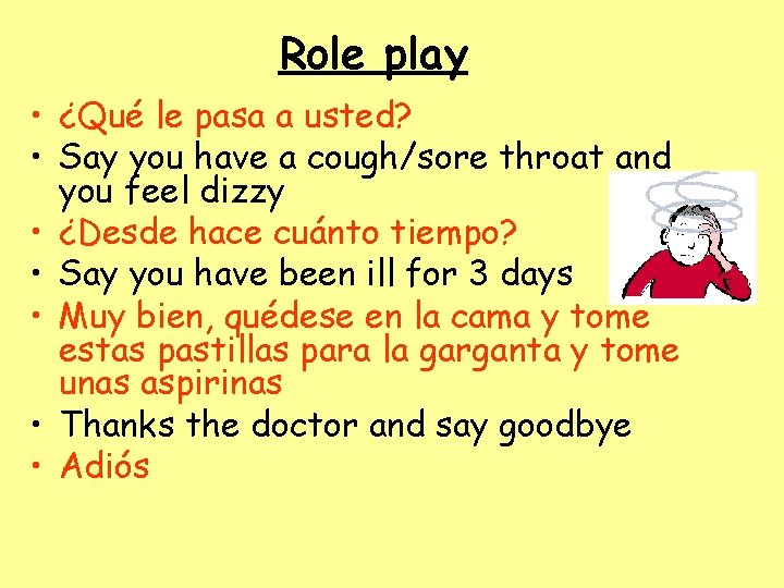 Role play • ¿Qué le pasa a usted? • Say you have a cough/sore