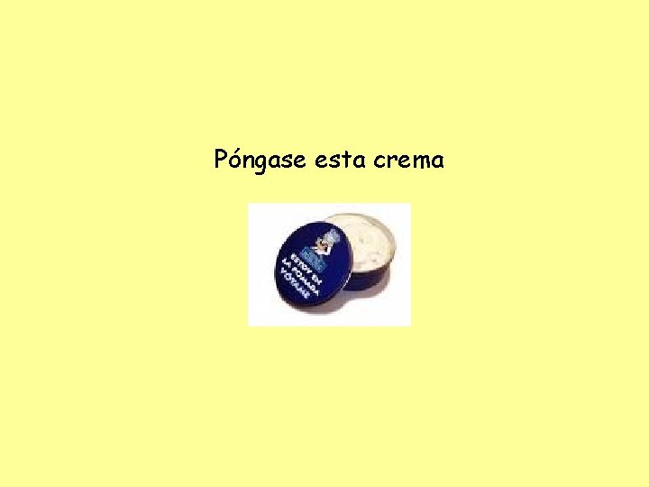 Póngase esta crema 