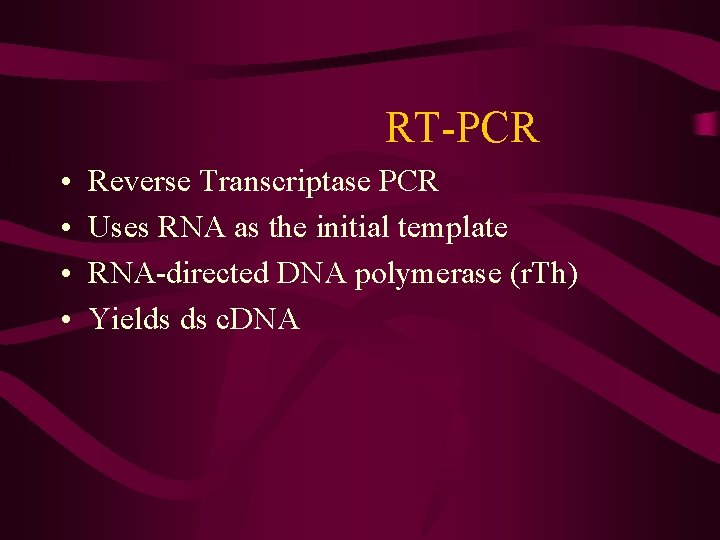 RT-PCR • • Reverse Transcriptase PCR Uses RNA as the initial template RNA-directed DNA