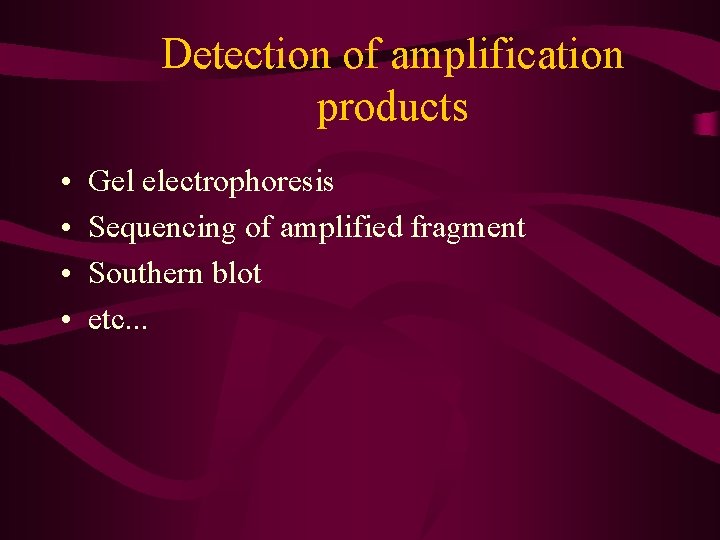 Detection of amplification products • • Gel electrophoresis Sequencing of amplified fragment Southern blot