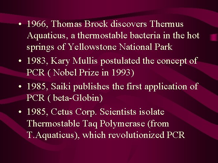  • 1966, Thomas Brock discovers Thermus Aquaticus, a thermostable bacteria in the hot
