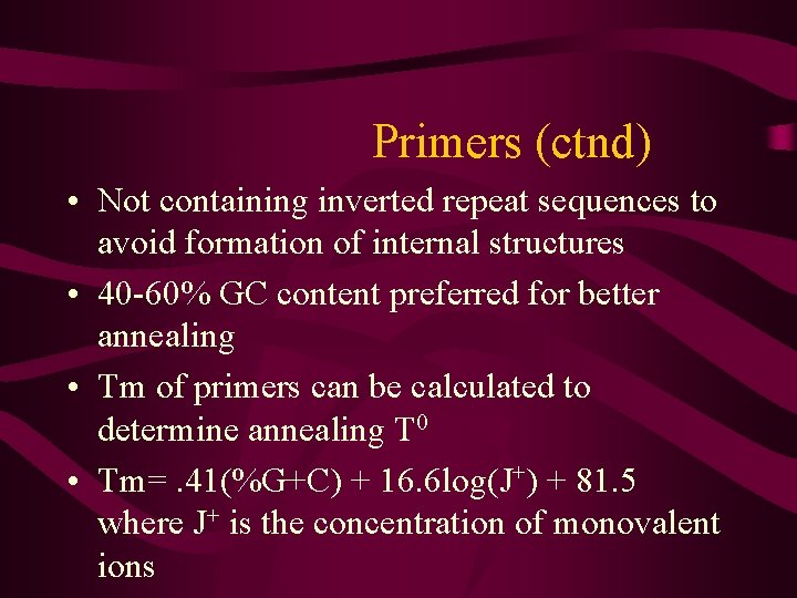 Primers (ctnd) • Not containing inverted repeat sequences to avoid formation of internal structures