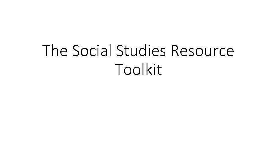 The Social Studies Resource Toolkit 