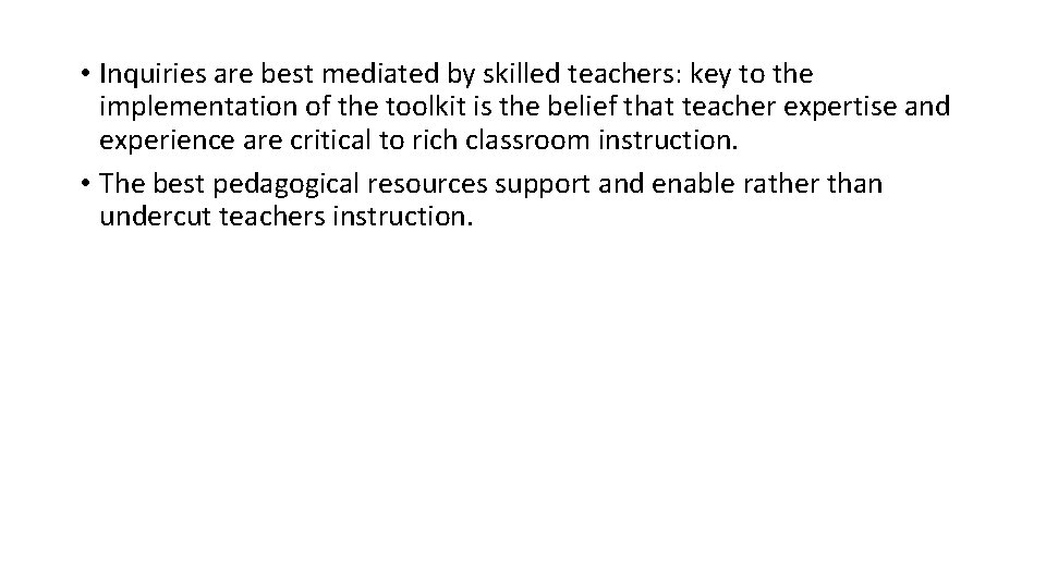  • Inquiries are best mediated by skilled teachers: key to the implementation of
