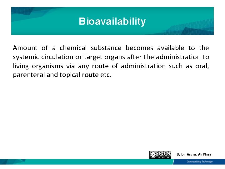 Bioavailability Amount of a chemical substance becomes available to the systemic circulation or target