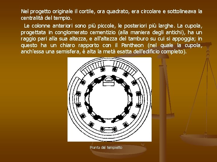 Nel progetto originale il cortile, ora quadrato, era circolare e sottolineava la centralità del