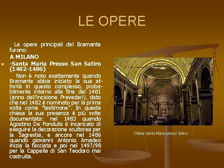 LE OPERE n Le opere principali del Bramante furono: A MILANO -Santa Maria Presso