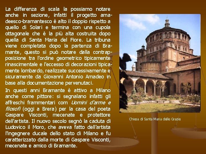 La differenza di scala la possiamo notare anche in sezione, infatti il progetto amadeesco-bramantesco