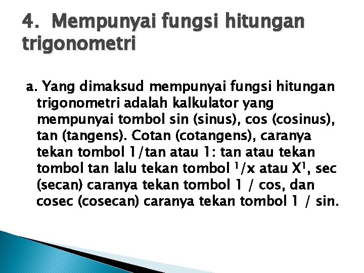 4. Mempunyai fungsi hitungan trigonometri a. Yang dimaksud mempunyai fungsi hitungan trigonometri adalah kalkulator