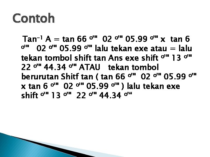 Contoh Tan-1 A = tan 66 o'" 02 o'" 05. 99 o'" x tan