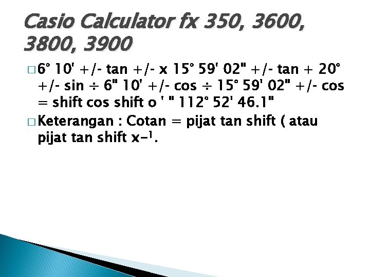 Casio Calculator fx 350, 3600, 3800, 3900 � 6° 10' +/‑ tan +/‑ x