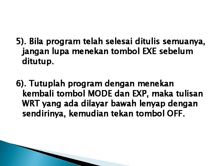 5). Bila program telah selesai ditulis semuanya, jangan lupa menekan tombol EXE sebelum ditutup.