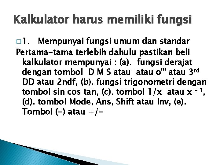 Kalkulator harus memiliki fungsi � 1. Mempunyai fungsi umum dan standar Pertama-tama terlebih dahulu