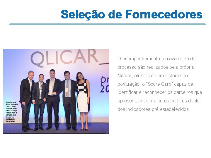 Seleção de Fornecedores O acompanhamento e a avaliação do processo são realizados pela própria