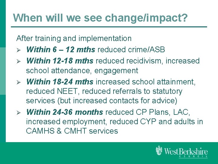 When will we see change/impact? After training and implementation Ø Within 6 – 12