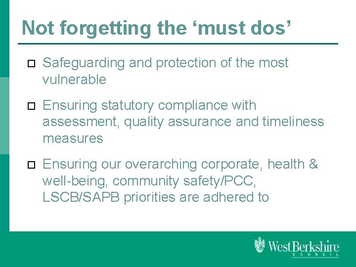 Not forgetting the ‘must dos’ Safeguarding and protection of the most vulnerable Ensuring statutory