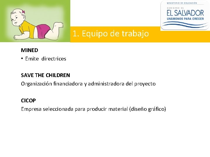 1. Equipo de trabajo MINED • Emite directrices SAVE THE CHILDREN Organización financiadora y