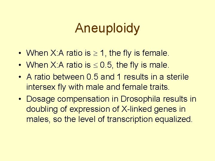 Aneuploidy • When X: A ratio is 1, the fly is female. • When