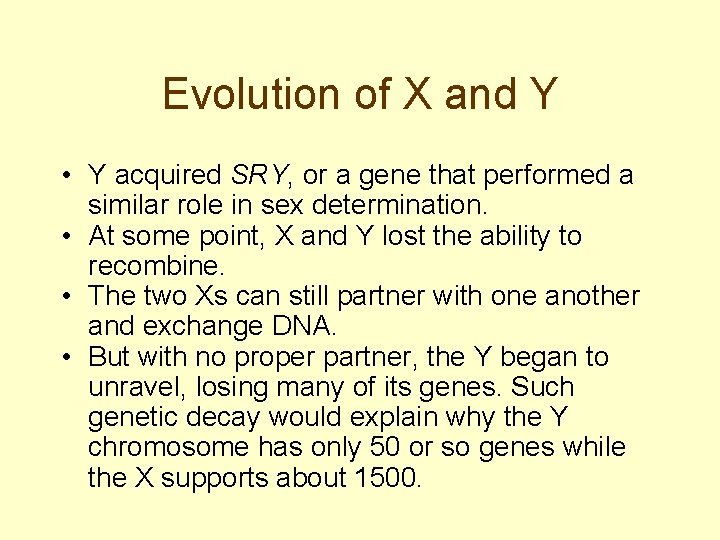 Evolution of X and Y • Y acquired SRY, or a gene that performed