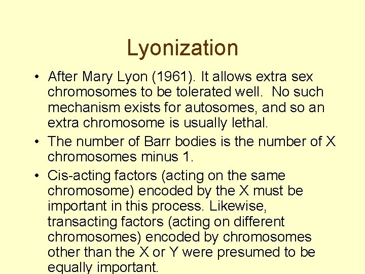 Lyonization • After Mary Lyon (1961). It allows extra sex chromosomes to be tolerated