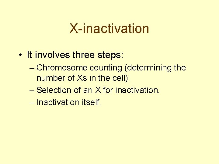 X-inactivation • It involves three steps: – Chromosome counting (determining the number of Xs