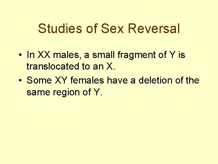 Studies of Sex Reversal • In XX males, a small fragment of Y is