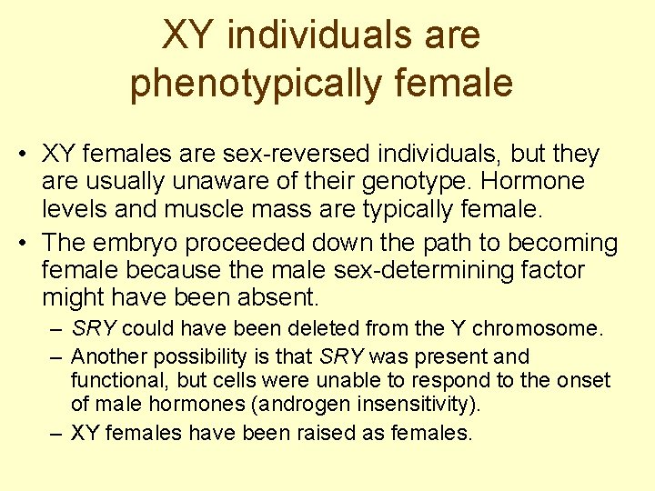 XY individuals are phenotypically female • XY females are sex-reversed individuals, but they are