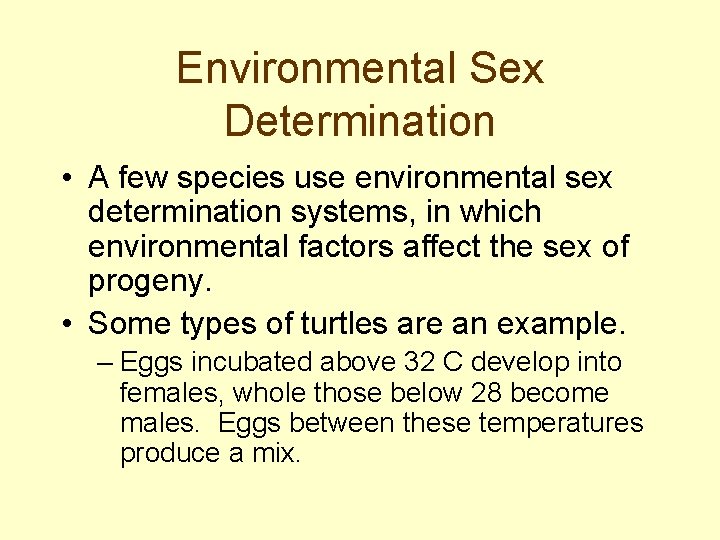 Environmental Sex Determination • A few species use environmental sex determination systems, in which