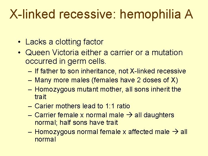 X-linked recessive: hemophilia A • Lacks a clotting factor • Queen Victoria either a