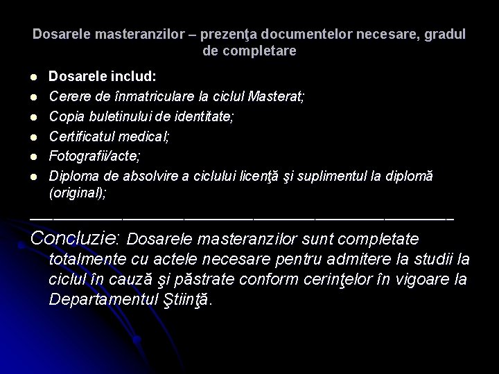 Dosarele masteranzilor – prezenţa documentelor necesare, gradul de completare Dosarele includ: l Cerere de