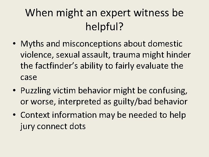 When might an expert witness be helpful? • Myths and misconceptions about domestic violence,