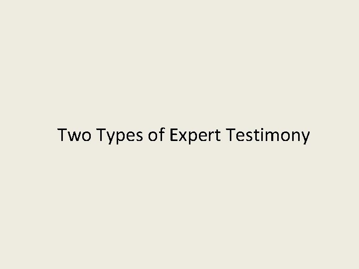 Two Types of Expert Testimony 