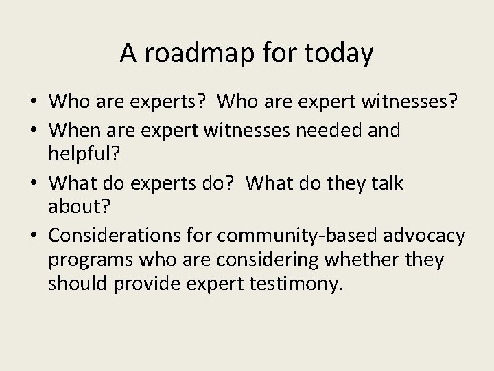 A roadmap for today • Who are experts? Who are expert witnesses? • When