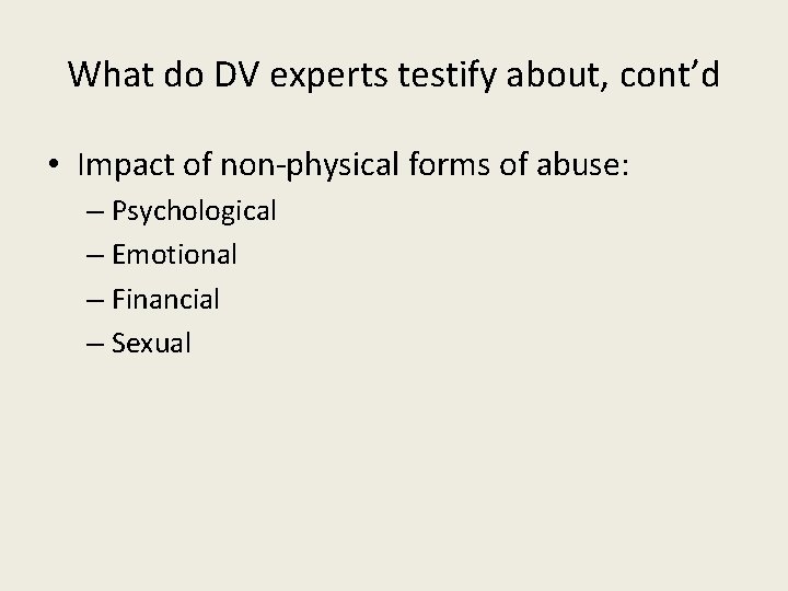 What do DV experts testify about, cont’d • Impact of non-physical forms of abuse: