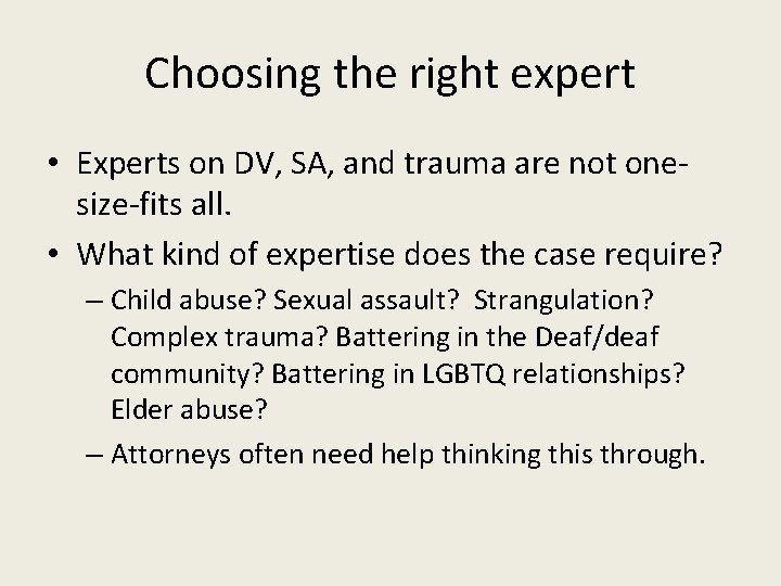 Choosing the right expert • Experts on DV, SA, and trauma are not onesize-fits