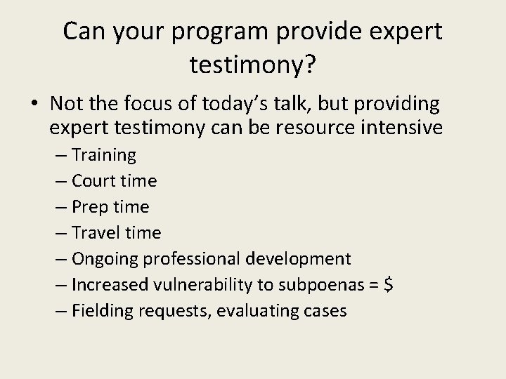 Can your program provide expert testimony? • Not the focus of today’s talk, but