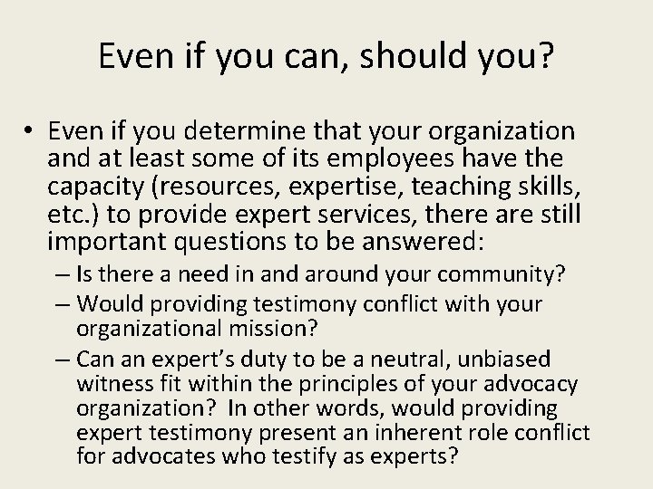 Even if you can, should you? • Even if you determine that your organization