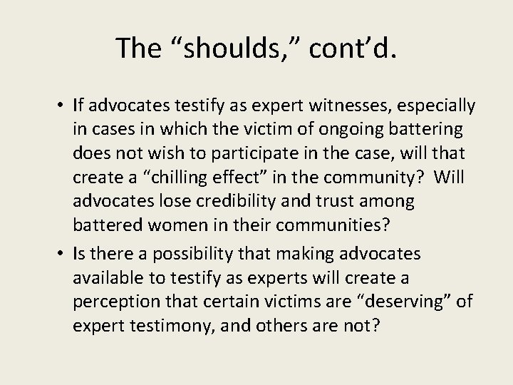 The “shoulds, ” cont’d. • If advocates testify as expert witnesses, especially in cases