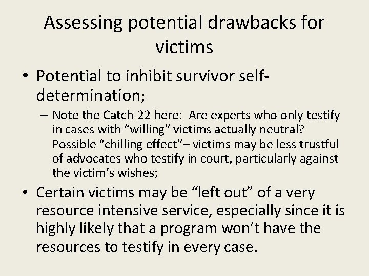 Assessing potential drawbacks for victims • Potential to inhibit survivor selfdetermination; – Note the