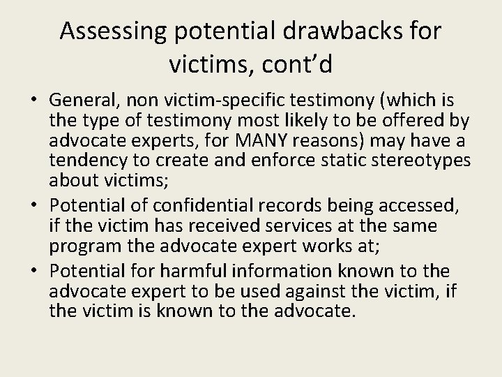 Assessing potential drawbacks for victims, cont’d • General, non victim-specific testimony (which is the